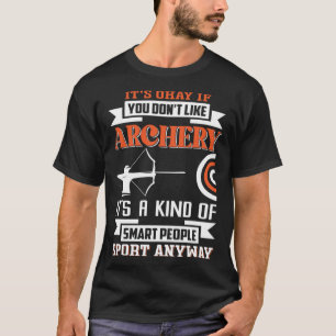 It s okay if you don t like archery T-Shirt