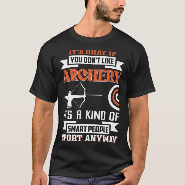It s okay if you don t like archery T-Shirt (Front)