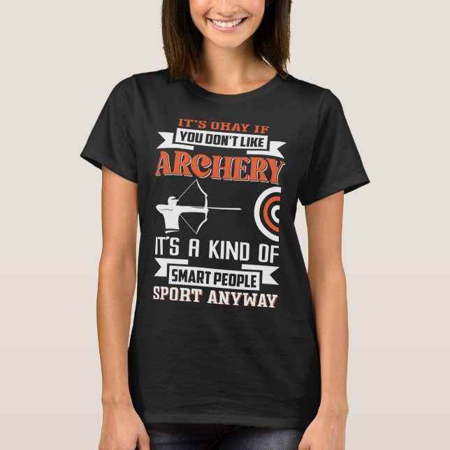 It s okay if you don t like archery T-Shirt (Front)