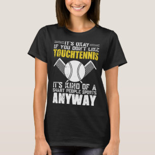 It s Okay If You Don t Like Touchtennis T-Shirt