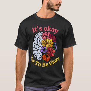 It s Okay Not To Be Okay Mental Health Awareness 2 T-Shirt