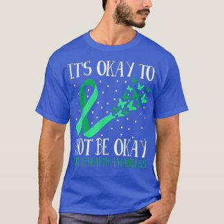 It 's Okay Not To Be Okay Mental Health Awareness  T-Shirt