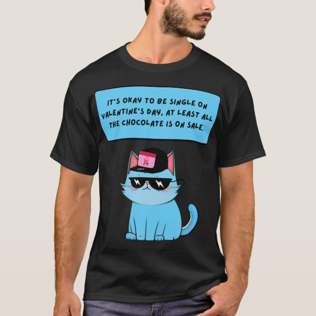 It`s Okay To Be Single On Valentine`s Day, At Leas T-Shirt (Front)