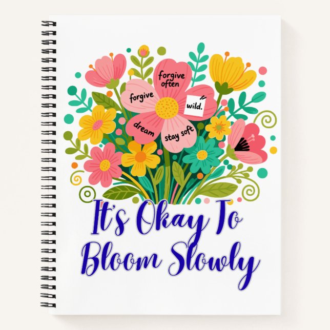 It’s Okay To Bloom Slowly Notebook (Front)
