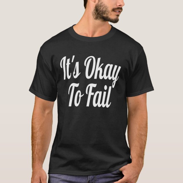 It s Okay to Fail T-Shirt (Front)