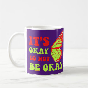 IT"S OKAY TO NOT BE OKAY butterfly                 Coffee Mug