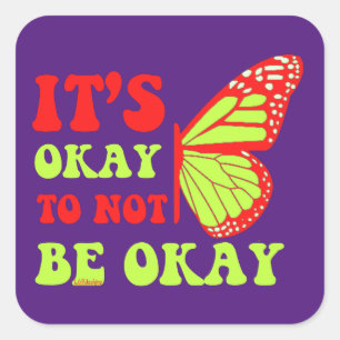IT"S OKAY TO NOT BE OKAY butterfly                 Square Sticker