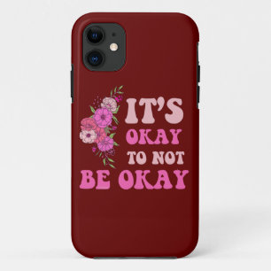 IT"S OKAY TO NOT BE OKAY floral                    iPhone 11 Case