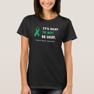 It s Okay To Not Be Okay Mental Health Awareness T-Shirt