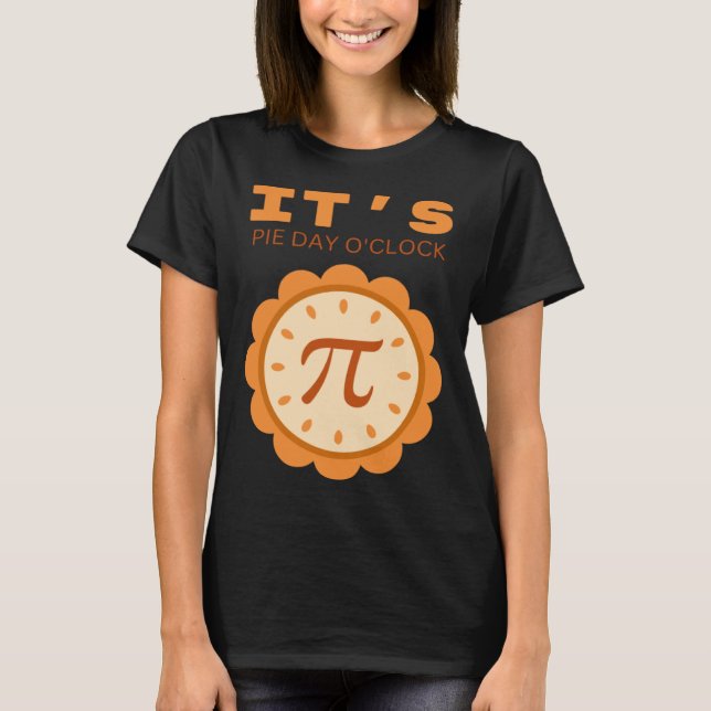 It s pie day o clock pi day saying and picture T-Shirt (Front)