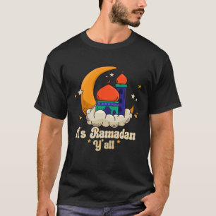 It s Ramadan Y all Ramadan Mubarak Fasting Muslim  T-Shirt