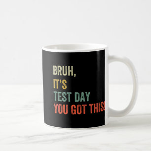 It’s Test Day You Got This Test Day Funny Bro Meme Coffee Mug