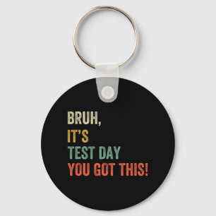It’s Test Day You Got This Test Day Funny Bro Meme Keychain