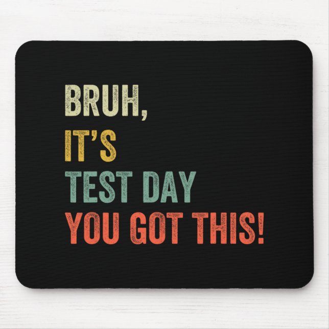 It’s Test Day You Got This Test Day Funny Bro Meme Mouse Pad (Front)