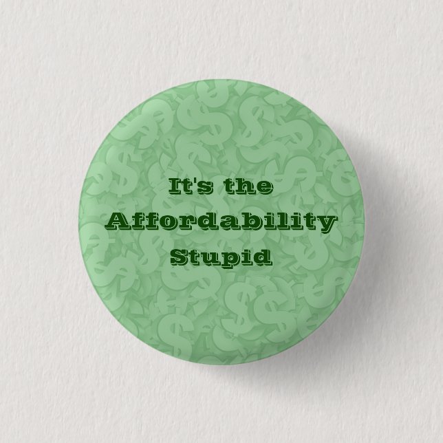 It’s the Affordability Stupid 1 Inch Round Button (Front)
