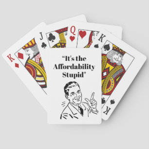 It’s the Affordability Stupid Playing Cards