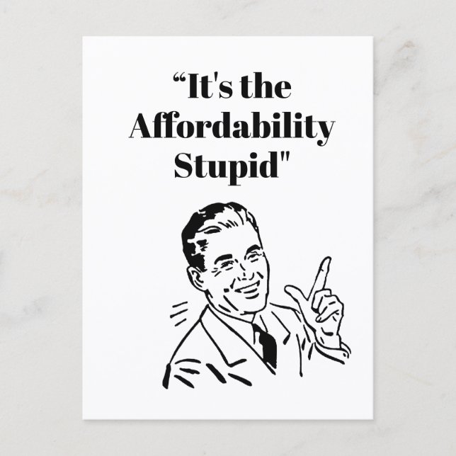 It’s the Affordability Stupid Postcard (Front)