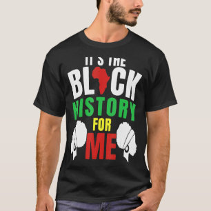 It S The Black History For Me African Pride Bhm Me T-Shirt