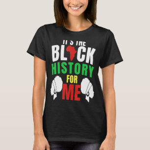 It S The Black History For Me African Pride Bhm Me T-Shirt