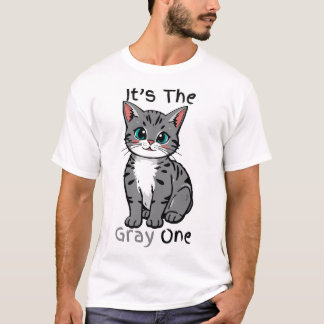 “It’s The Gray One” Cute Cartoon Cat T-Shirt