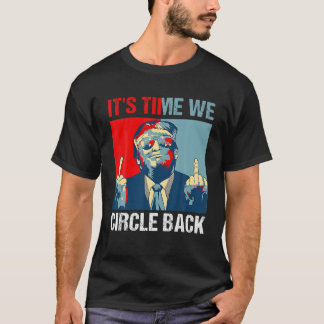 It s Time We Circle Back Trump 2024 Middle Finger  T-Shirt