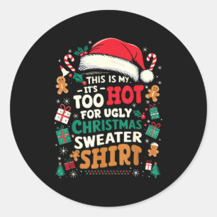 It’s Too Hot For Ugly Christmas Sweater Funny Xmas Classic Round Sticker