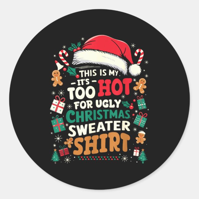 It’s Too Hot For Ugly Christmas Sweater Funny Xmas Classic Round Sticker (Front)