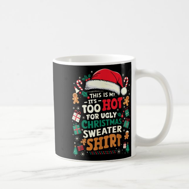 It’s Too Hot For Ugly Christmas Sweater Funny Xmas Coffee Mug (Right)