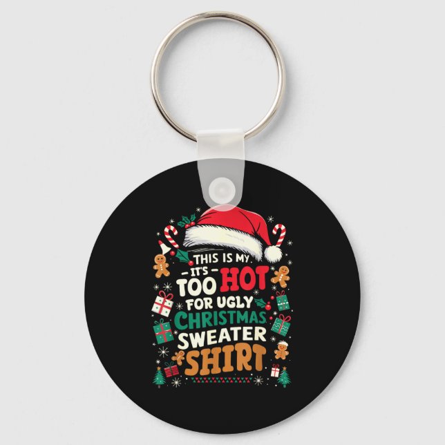 It’s Too Hot For Ugly Christmas Sweater Funny Xmas Keychain (Front)