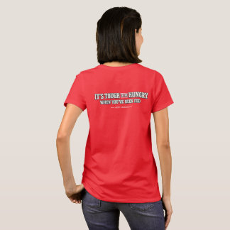 It’s tough to be hungry when you’ve been fed – T-Shirt