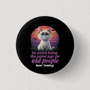 It’s Weird Being the Same Age as Old People 1 Inch Round Button