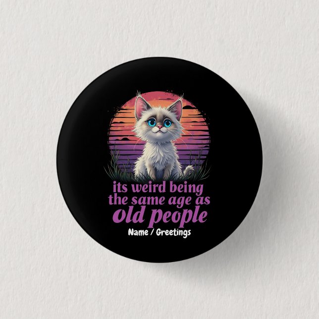 It’s Weird Being the Same Age as Old People 1 Inch Round Button (Front)