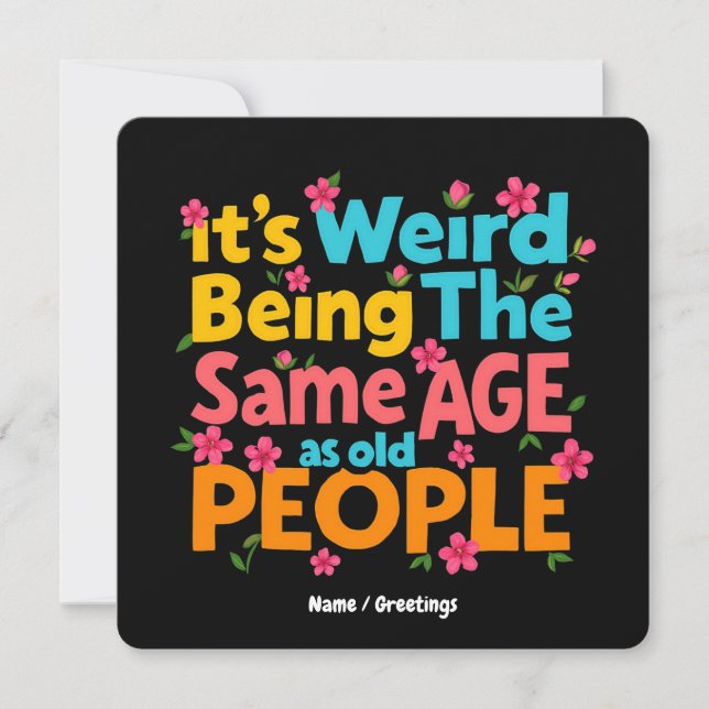 It’s Weird Being The Same Age As Old People Funny  Invitation (Front)