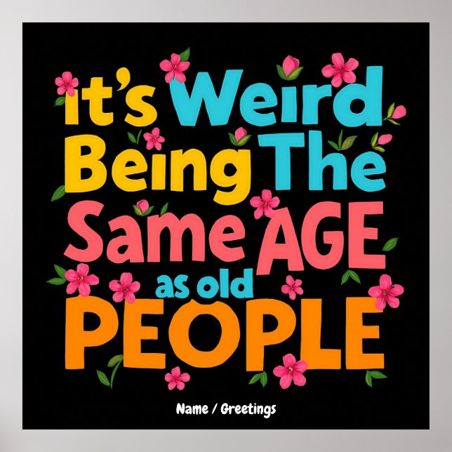 It’s Weird Being The Same Age As Old People Funny  Poster (Front)