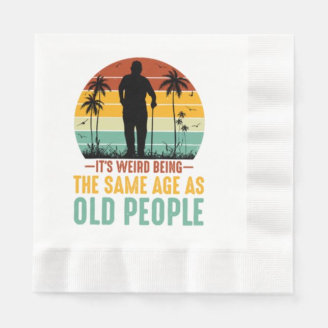 It s Weird Being The Same Age As Old People Napkin (Front)