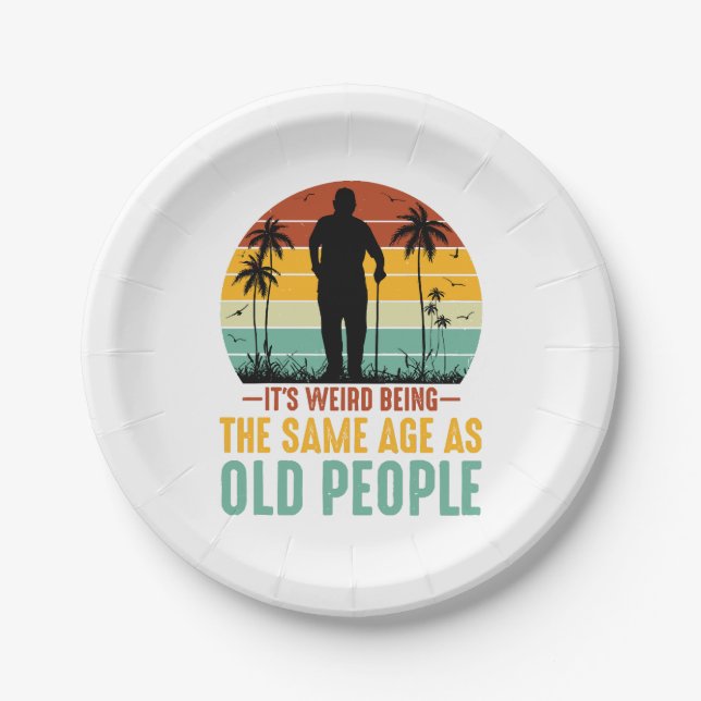 It s Weird Being The Same Age As Old People Paper Plate (Front)