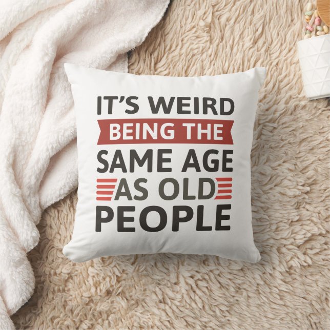 It’s Weird Being The Same Age As Old People Throw Pillow (Blanket)
