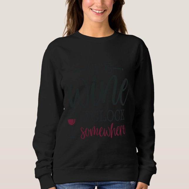 It S Wine O Clock Somewhere Sweatshirt (Front)