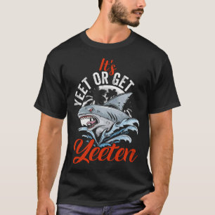 It s Yeet Or Get Yeeten Ocean Sea Shark Pun T-Shirt