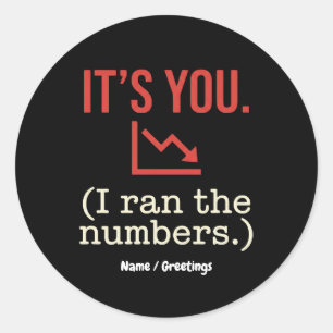  It’s you, I ran the numbers Funny Anti-Valentine  Classic Round Sticker