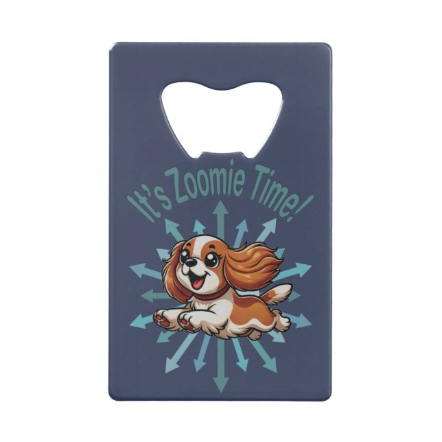 It’s Zoomie Time Cavalier Spaniel Credit Card Bottle Opener (Front)