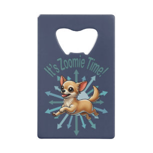 It’s Zoomie Time Chihuahua Credit Card Bottle Opener
