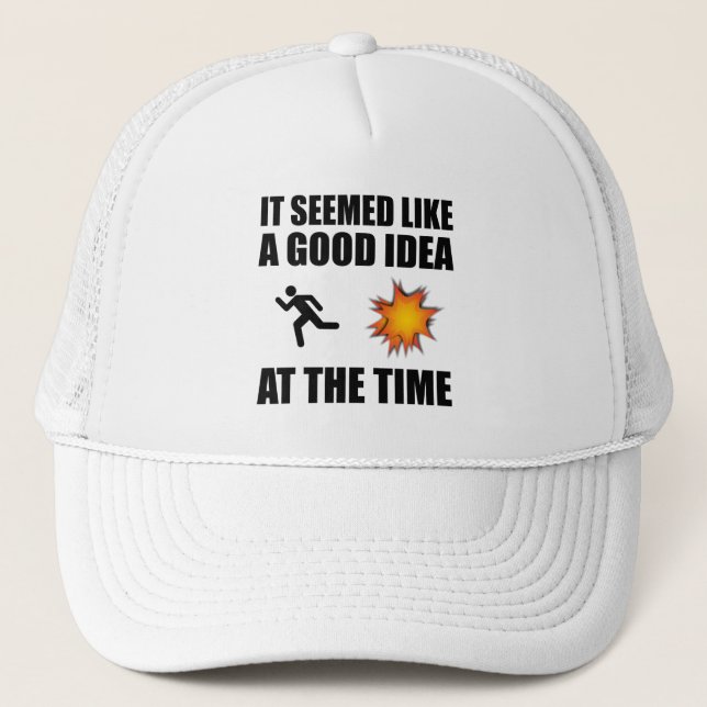 It Seemed Like A Good Idea At The Time Trucker Hat (Front)