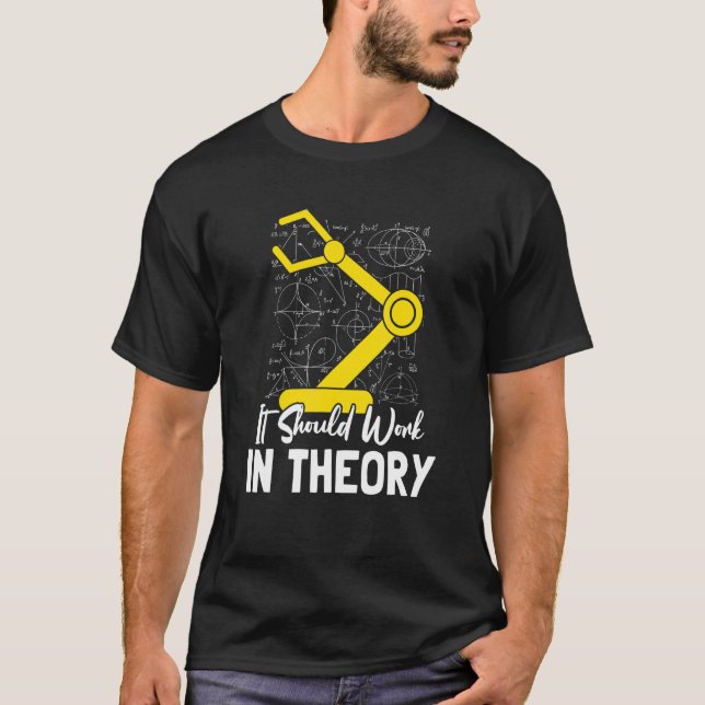 It Should Work In Theory I Robotics Engineering En T-Shirt (Front)