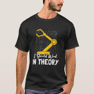It Should Work In Theory I Robotics Engineering En T-Shirt