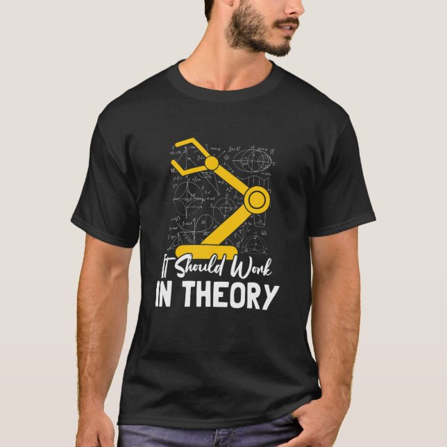 It Should Work In Theory I Robotics Engineering En T-Shirt (Front)