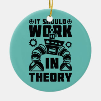 It Should Work In Theory Robotics  Ceramic Ornament