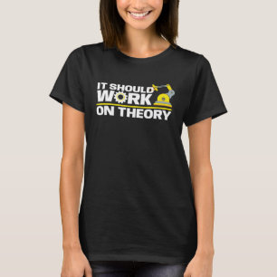 It Should Work In Theory Robotics Engineering Book T-Shirt