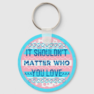 It Shouldn't Matter Who You Love Keychain