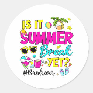 It Summer Break Yet Bus Driver Last Day Of School  Classic Round Sticker